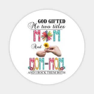 God Gifted Me Two Titles Mom And Mom-mom And I Rock Them Both Wildflowers Valentines Mothers Day Magnet